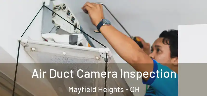  Air Duct Camera Inspection Mayfield Heights - OH