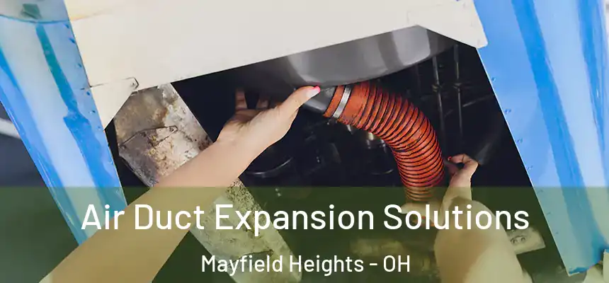  Air Duct Expansion Solutions Mayfield Heights - OH