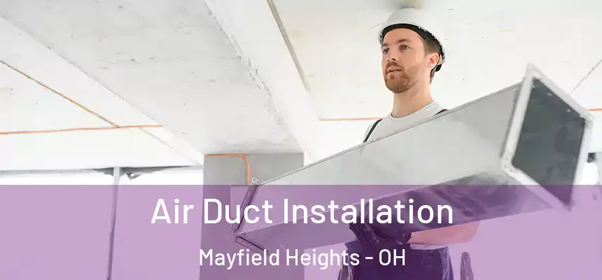  Air Duct Installation Mayfield Heights - OH