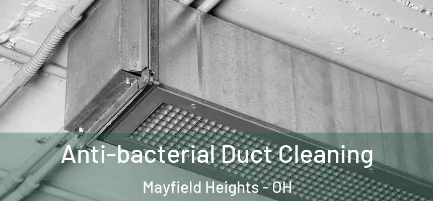  Anti-bacterial Duct Cleaning Mayfield Heights - OH