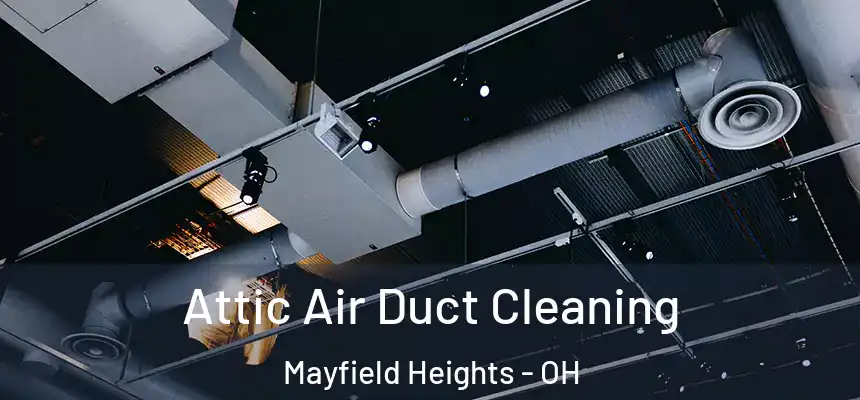  Attic Air Duct Cleaning Mayfield Heights - OH