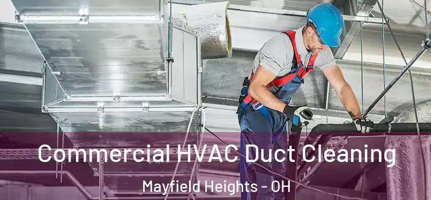 Commercial HVAC Duct Cleaning Mayfield Heights - OH