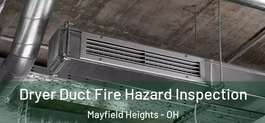 Dryer Duct Fire Hazard Inspection Mayfield Heights - OH