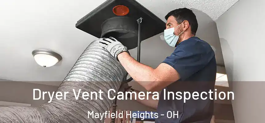  Dryer Vent Camera Inspection Mayfield Heights - OH