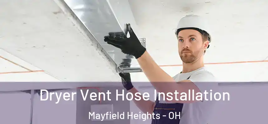  Dryer Vent Hose Installation Mayfield Heights - OH