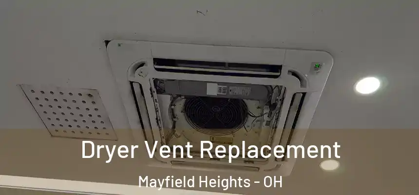  Dryer Vent Replacement Mayfield Heights - OH
