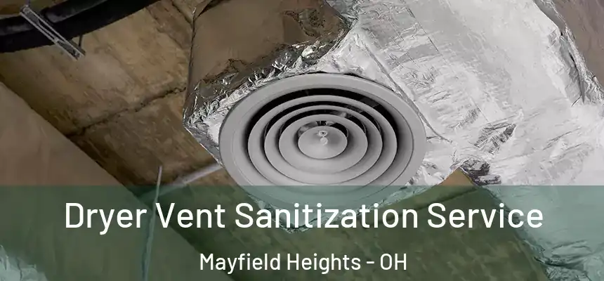 Dryer Vent Sanitization Service Mayfield Heights - OH