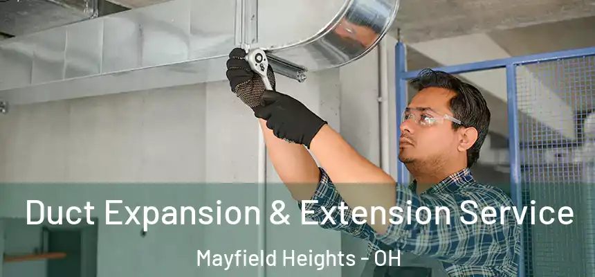  Duct Expansion & Extension Service Mayfield Heights - OH