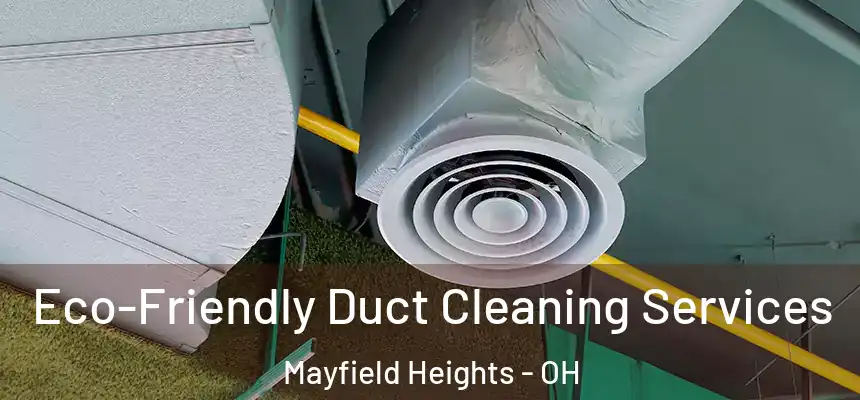  Eco-Friendly Duct Cleaning Services Mayfield Heights - OH