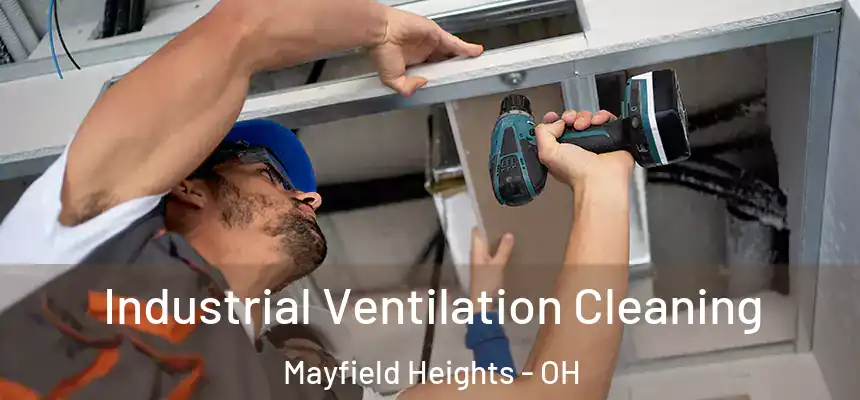 Industrial Ventilation Cleaning Mayfield Heights - OH