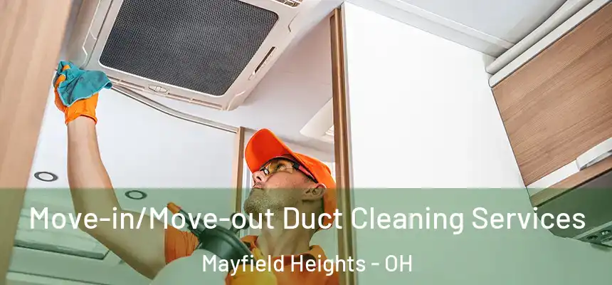  Move-in/Move-out Duct Cleaning Services Mayfield Heights - OH