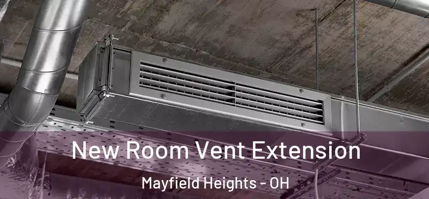 New Room Vent Extension Mayfield Heights - OH