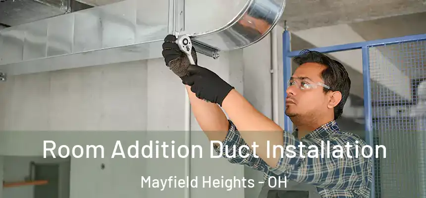  Room Addition Duct Installation Mayfield Heights - OH