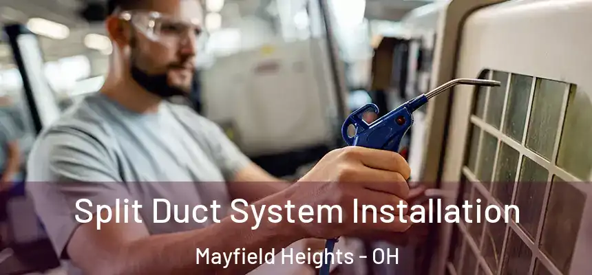  Split Duct System Installation Mayfield Heights - OH