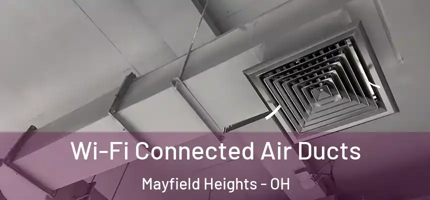  Wi-Fi Connected Air Ducts Mayfield Heights - OH
